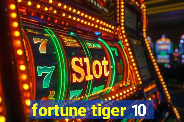 fortune tiger 10