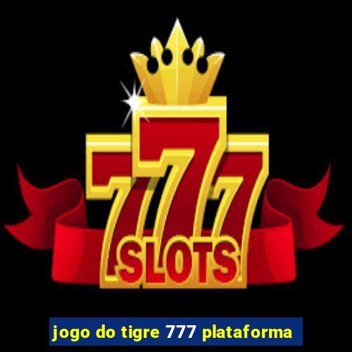 jogo do tigre 777 plataforma