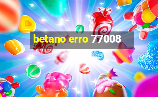 betano erro 77008