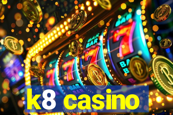 k8 casino