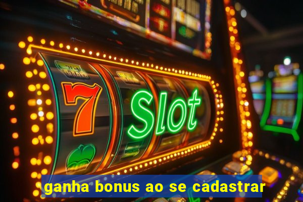 ganha bonus ao se cadastrar