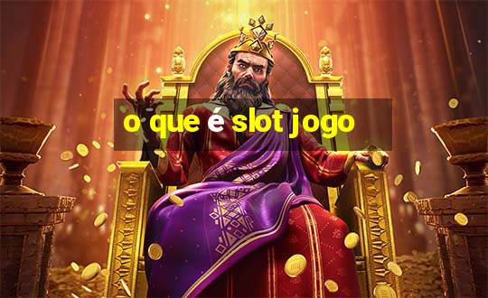 o que é slot jogo