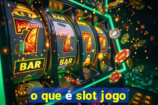 o que é slot jogo