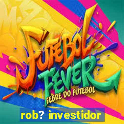 rob? investidor