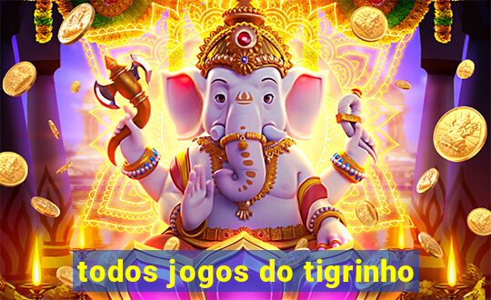 todos jogos do tigrinho