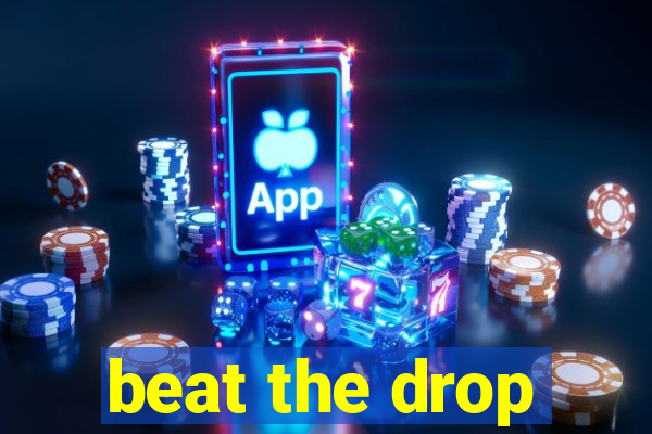 beat the drop