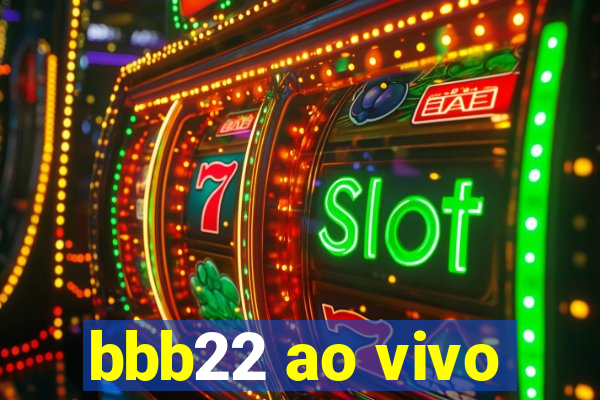 bbb22 ao vivo