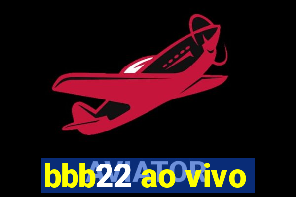 bbb22 ao vivo