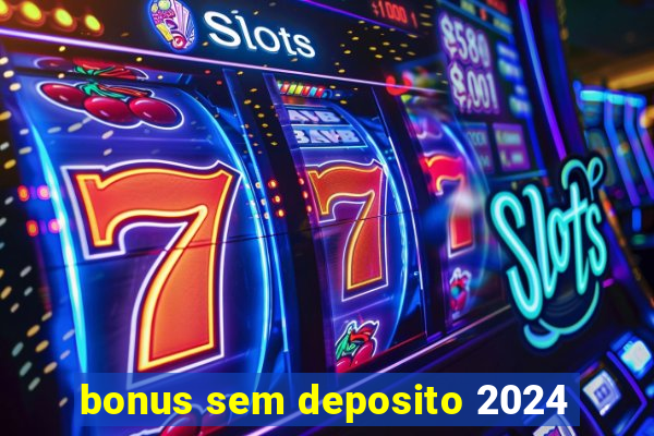 bonus sem deposito 2024