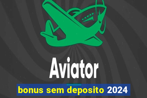 bonus sem deposito 2024