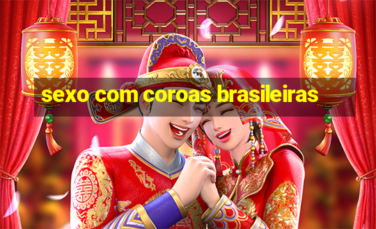 sexo com coroas brasileiras