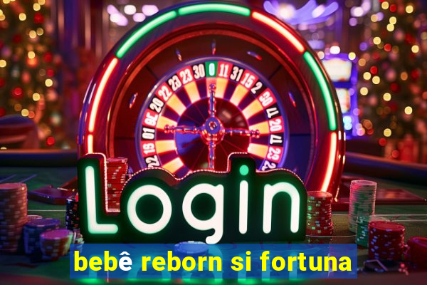 bebê reborn si fortuna