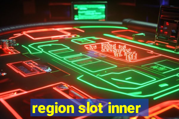 region slot inner