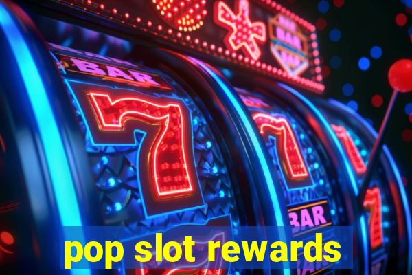 pop slot rewards