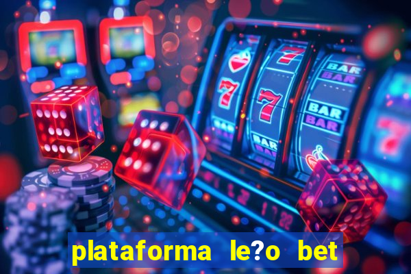 plataforma le?o bet é confiável