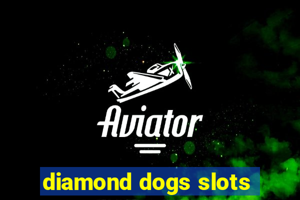 diamond dogs slots