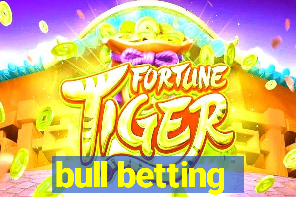 bull betting