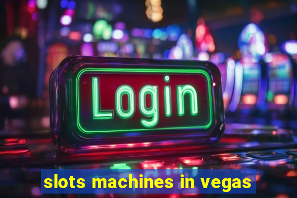 slots machines in vegas