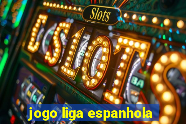 jogo liga espanhola