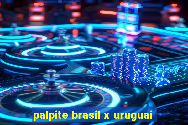 palpite brasil x uruguai