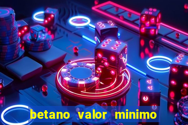 betano valor minimo de deposito