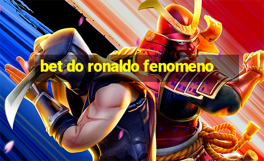 bet do ronaldo fenomeno