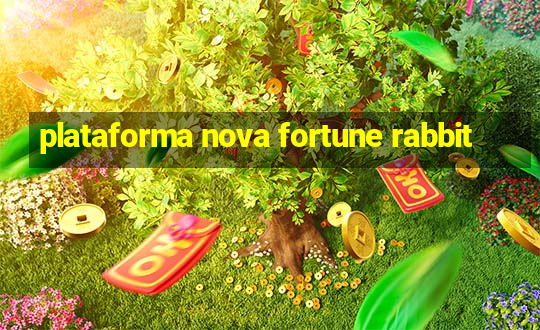 plataforma nova fortune rabbit