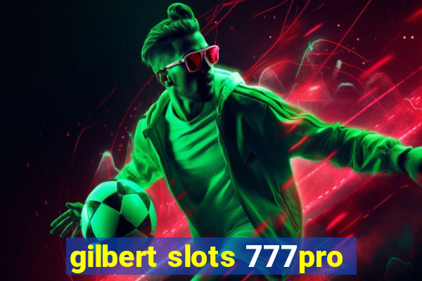 gilbert slots 777pro