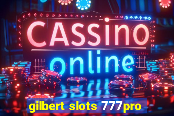 gilbert slots 777pro