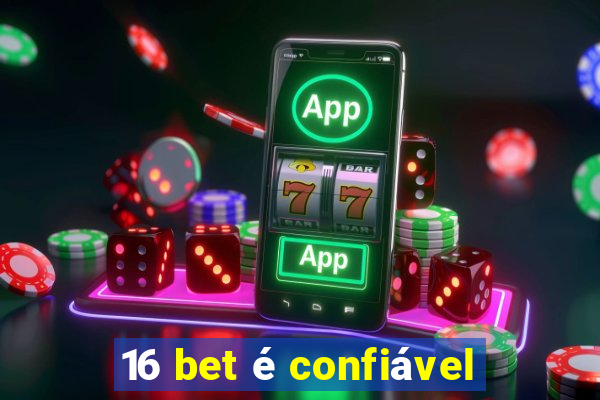 16 bet é confiável