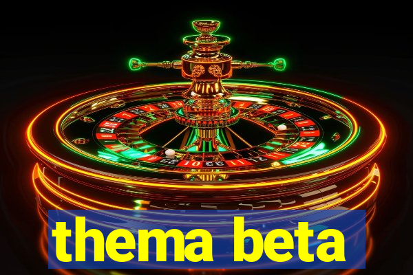 thema beta