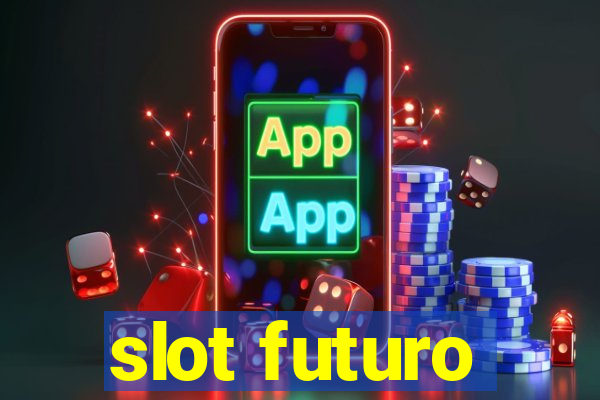 slot futuro