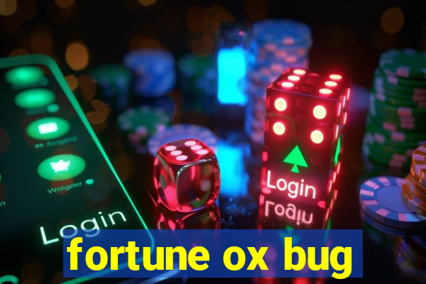 fortune ox bug