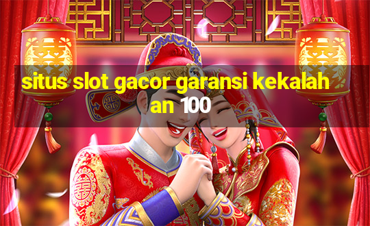 situs slot gacor garansi kekalahan 100