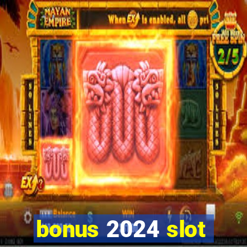 bonus 2024 slot