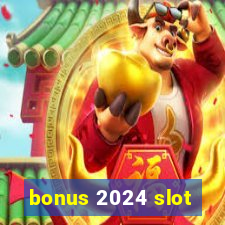 bonus 2024 slot