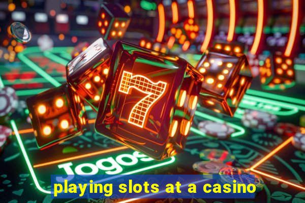 playing slots at a casino