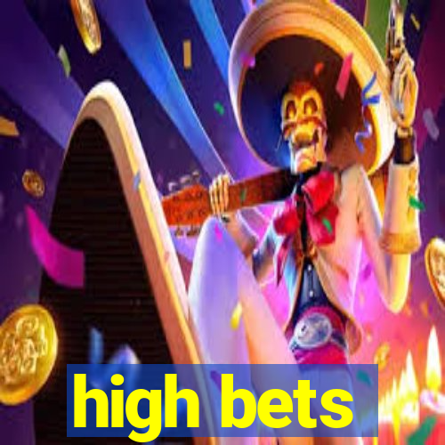 high bets