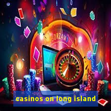 casinos on long island