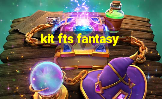 kit fts fantasy