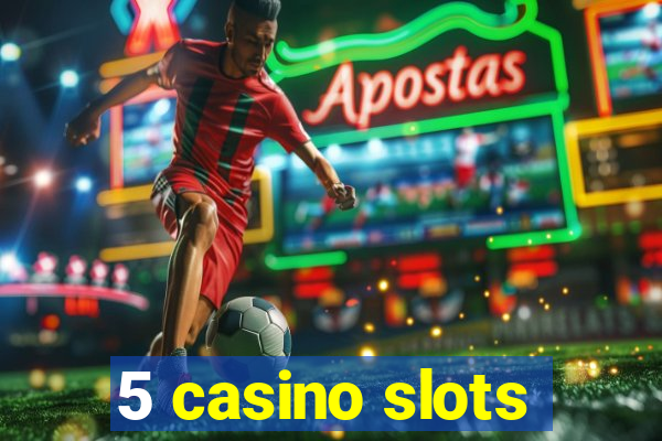 5 casino slots