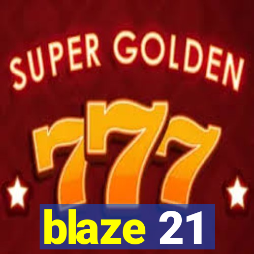 blaze 21