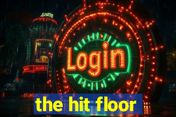 the hit floor