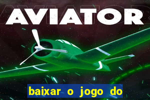 baixar o jogo do tigrinho que ganha dinheiro