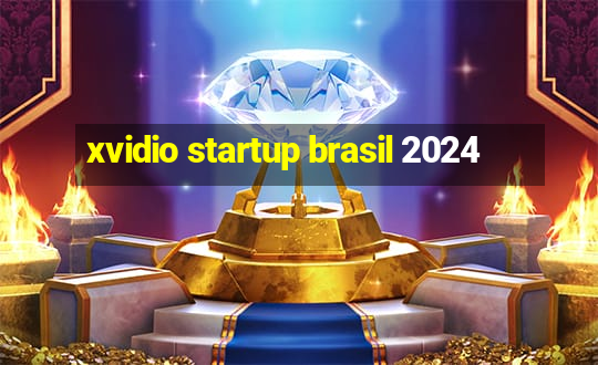 xvidio startup brasil 2024