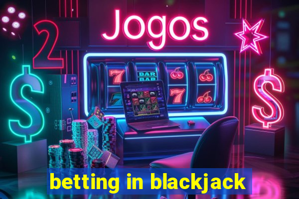 betting in blackjack