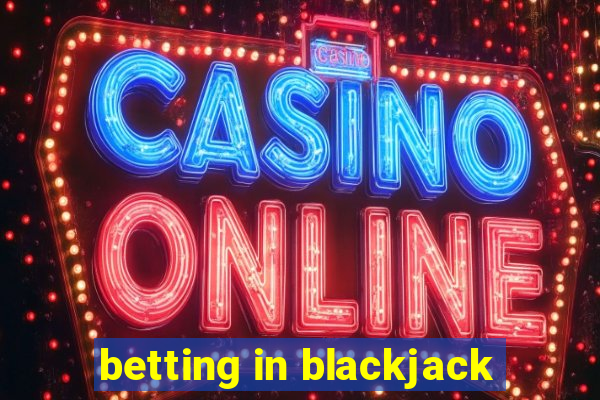 betting in blackjack