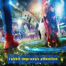 rabbit improves attention