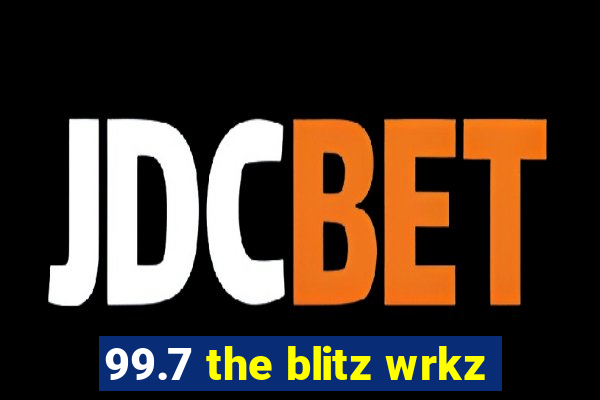 99.7 the blitz wrkz