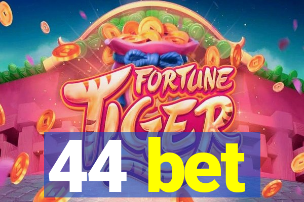 44 bet